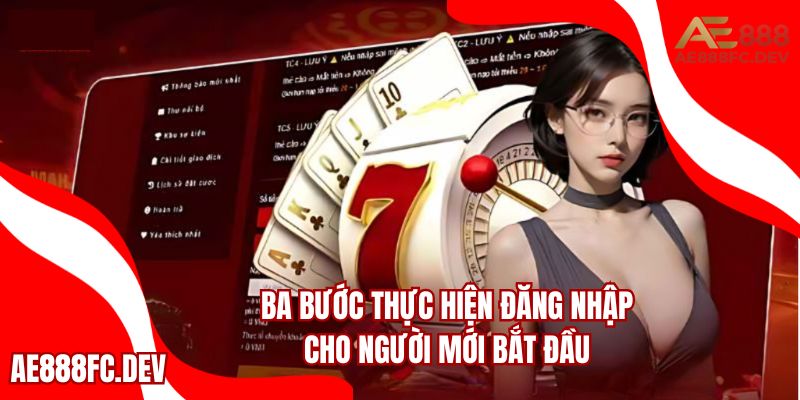Ba bước đăng nhập AE888 đơn giản, dễ thực hiện cho người mới bắt đầu