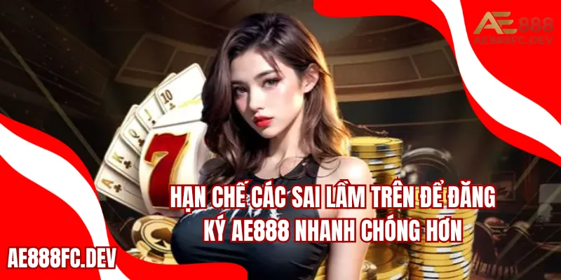 Hạn chế các sai lầm trên để đăng ký AE888 nhanh chóng hơn