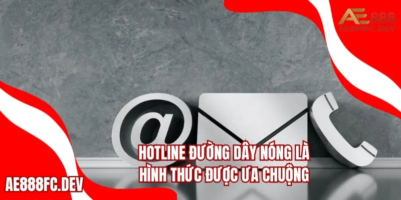 Hotline đường dây nóng là hình thức được ưa chuộng