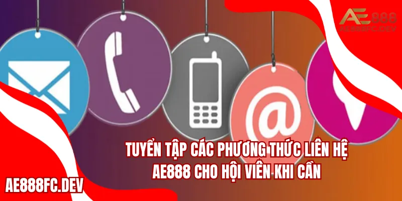 Tuyển tập các phương thức liên hệ AE888 cho hội viên khi cần