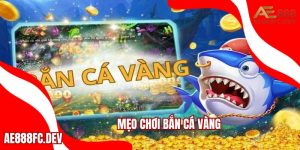 Mẹo chơi bắn cá vàng