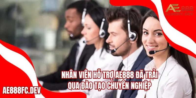 Nhân viên hỗ trợ AE888 đã trải qua đào tạo chuyên nghiệp