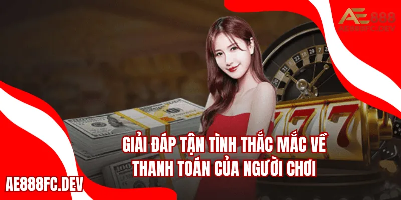 Giải đáp tận tình thắc mắc về thanh toán của người chơi