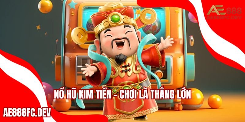 Siêu phẩm giải trí nổ hũ AE888 Kim Tiền
