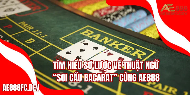 Tìm hiểu sơ lược về thuật ngữ “soi cầu Baccarat” cùng AE888