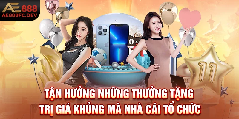 Tận hưởng những thưởng tặng trị giá khủng mà nhà cái tổ chức