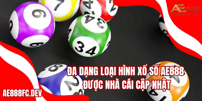 Đa dạng loại hình xổ số AE888 được nhà cái cập nhật