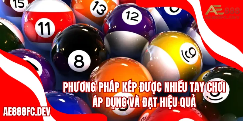 Phương pháp kép được nhiều tay chơi kỳ cựu áp dụng và đạt hiệu quả